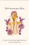 The Procrastination Reset: 10 Steps to Beat Delay, Build Momentum, and Get Things