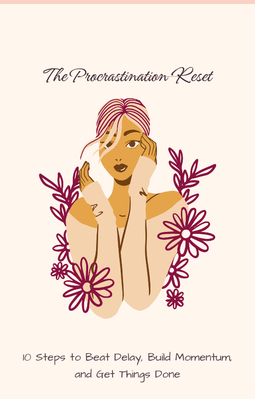 The Procrastination Reset: 10 Steps to Beat Delay, Build Momentum, and Get Things